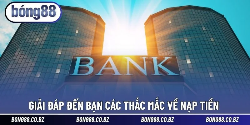 Giải đáp đến bạn các thắc mắc về nạp tiền