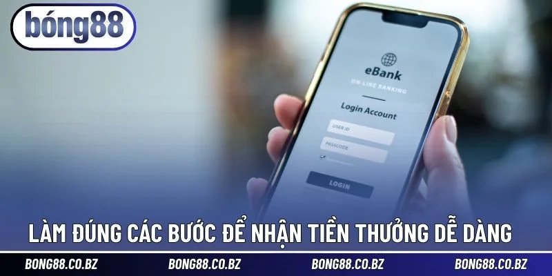 Làm đúng các bước để nhận tiền thưởng dễ dàng