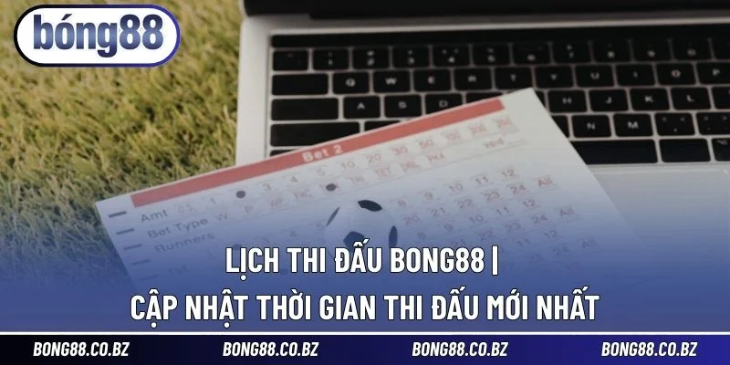 Lịch Thi Đấu BONG88