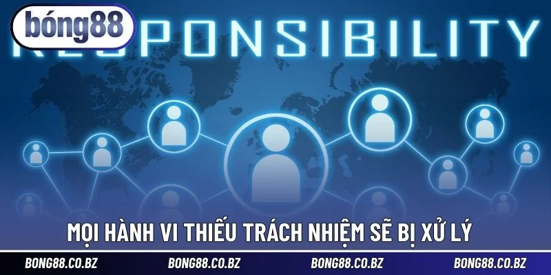 Mọi hành vi thiếu trách nhiệm sẽ bị xử lý 