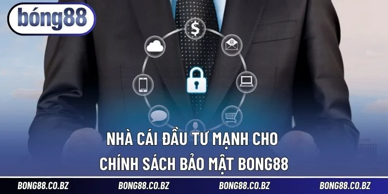 Nhà cái đầu tư mạnh cho chính sách bảo mật BONG88