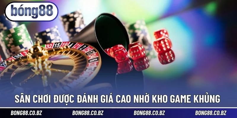 Sân chơi được đánh giá cao nhờ kho game khủng
