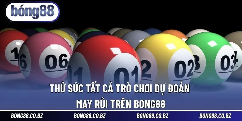 Thử sức tất cả trò chơi dự đoán may rủi trên BONG88