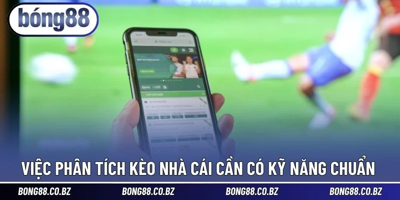 Việc phân tích kèo nhà cái cần có kỹ năng chuẩn