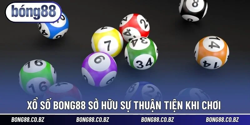 Xổ Số BONG88 sở hữu sự thuận tiện khi chơi