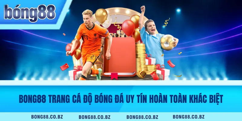 Bong88 trang cá độ bóng đá uy tín hoàn toàn khác biệt