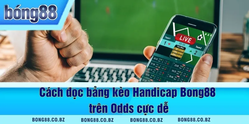Cách đọc bảng kèo Handicap Bong88 trên Odds cực dễ