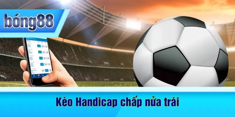 Kèo Handicap chấp nửa trái