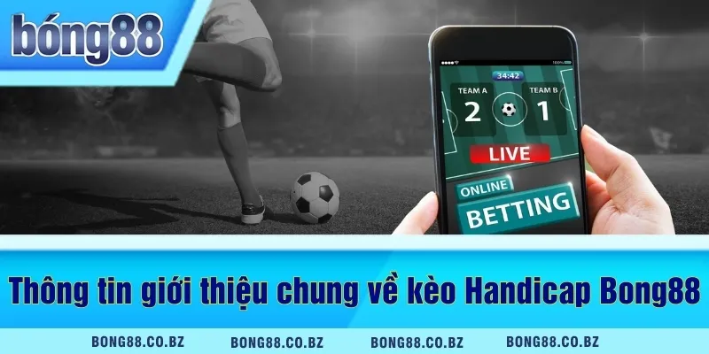 Thông tin giới thiệu chung về kèo Handicap Bong88