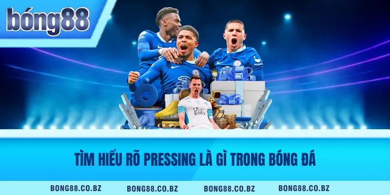 Tìm hiểu rõ Pressing là gì trong bóng đá